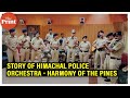 Meet harmony of the pines  himachal police orchestra on its way to becoming global phenomenon