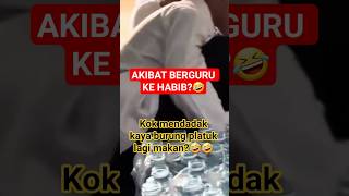 AKIBAT BERGURU KE HABIB?