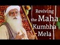 Reviving the Maha Kumbha Mela | Sadhguru