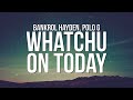 Bankrol Hayden - Whatchu On Today (Lyrics) ft. Polo G