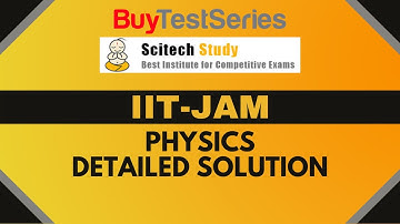 IIT-JAM Physics Detailed Solution Video lecture by Scitech Study