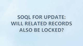 SOQL FOR UPDATE: Will related records also be locked