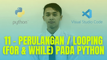11 - Perulangan (LOOPING) FOR dan WHILE pada Pemrograman Python