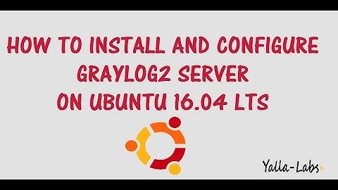 GrayLog2 - How To Install and Configure Graylog2 Server on Ubuntu 16.04 LTS