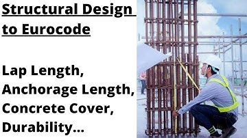 Structural Design to Eurocode | Lecture 11 | Lap length | Anchorage Length | Concrete Cover