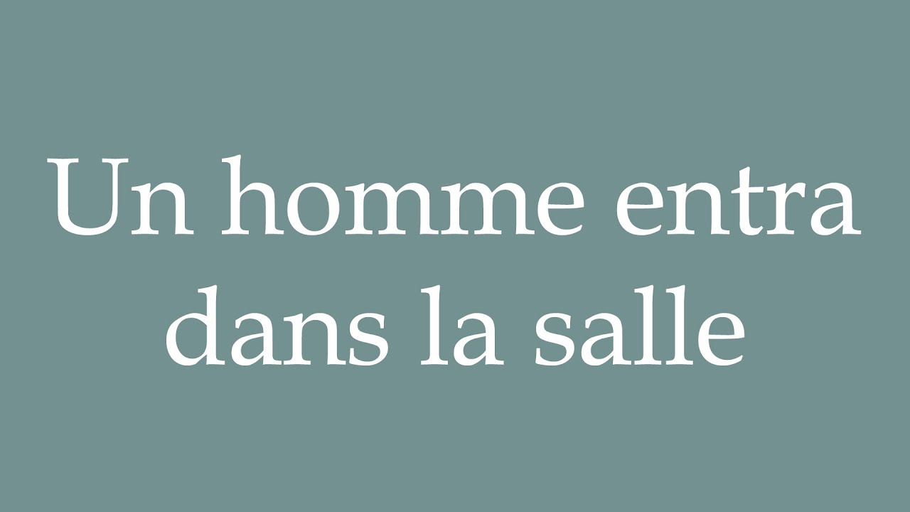 How to Pronounce ''Un homme entra dans la salle'' (A man entered the