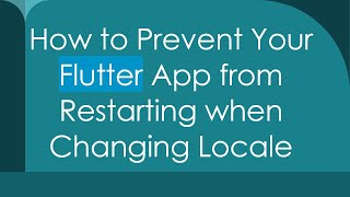 How to Prevent Your Flutter App from Restarting when Changing Locale
