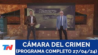 CAMARA DEL CRIMEN (PROGRAMA COMPLETO 27/04/24)