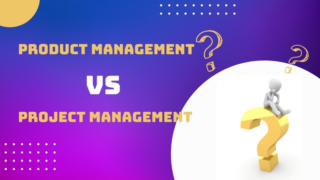 Project Management vs Product Management Key Differences - YouTube
