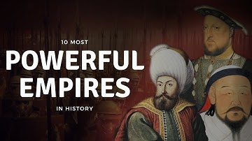 Top 10 Most Powerful Empires in History That Shaped the World