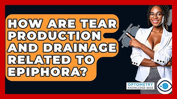 How Are Tear Production And Drainage Related To Epiphora? - Optometry Knowledge Base