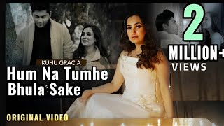 Hum Na Tumhe Bhula Sake | हम न तुम्हे भुला सके | KuHu Gracia | Official Music Video 2023