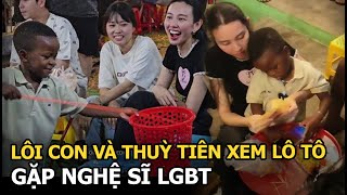 Lôi Con và Thùy Tiên xem lô tô, gặp nghệ sĩ LGBT