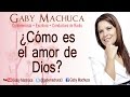 ¿cómo Es El Amor De Dios? Con Gaby Machuca