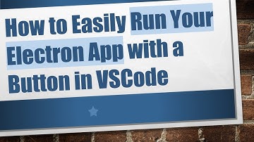 How to Easily Run Your Electron App with a Button in VSCode