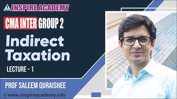 CMA Inter Group 2 | Indirect Tax | Lecture 1 | by Prof Saleem Quraishee | Inspire Academy