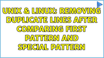Unix & Linux: Removing duplicate lines after comparing first pattern and special pattern
