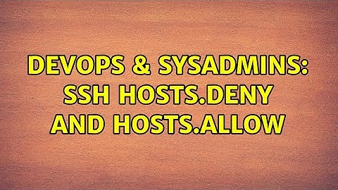 DevOps & SysAdmins: SSH hosts.deny and hosts.allow (3 Solutions!!)