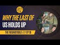 Why The Last Of Us Holds Up /// THE ROUNDTABLE Ep 18