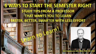 6 WAYS TO START THE SEMESTER RIGHT, STUDY TIPS TO LEARN FASTER, BETTER, SMARTER WITH LESS EFFORT