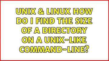 Unix & Linux: How do I find the size of a directory on a Unix-like command-line? (2 Solutions!!)