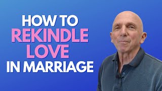 How To Rekindle Love In A Marriage | Paul Friedman