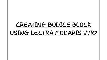 Digital Pattern Making: Creating Bodice Block Using Lectra Modaris v7r2.