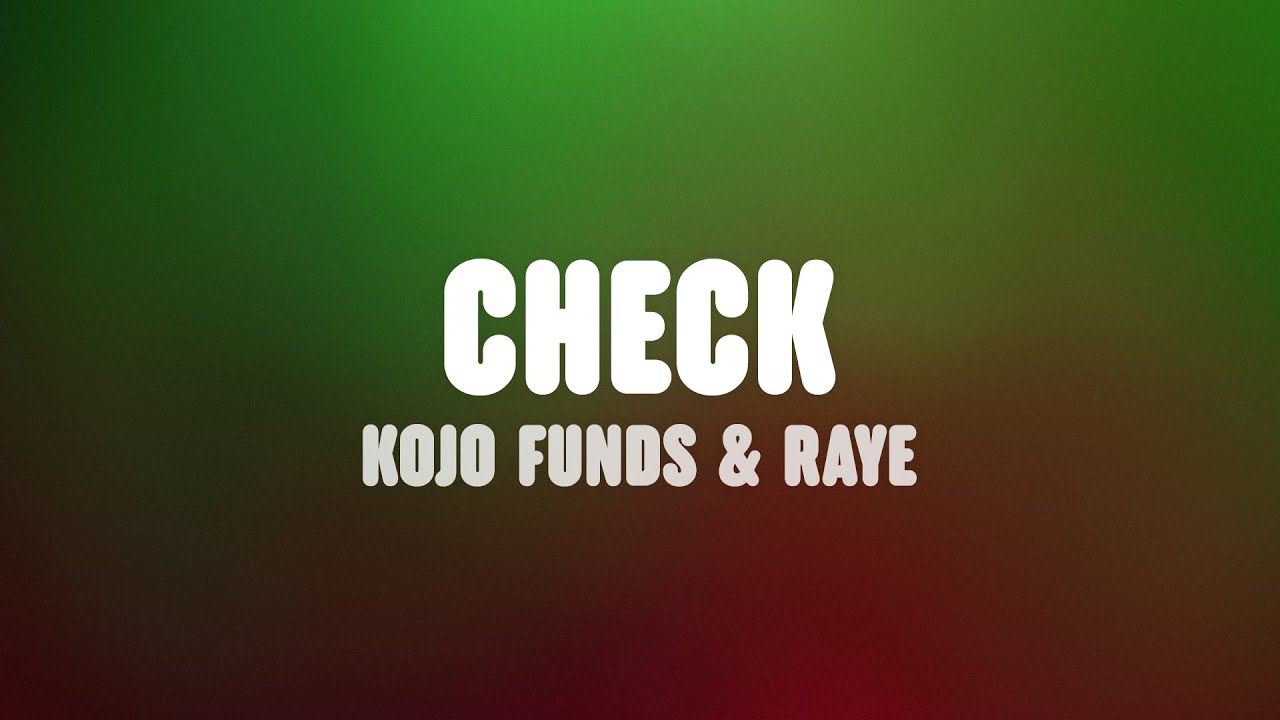 Kojo Funds  RAYE   Check Lyrics