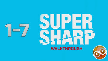 Super Sharp - Level 1-7 Walkthrough Guide