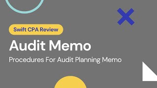 Audit Planning Memo - Procedures | CPA PEP Core 1 & Assurance | Swift CPA Review