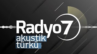 Radyo 7 Akustik Türküler Canlı Dinle - En İyi Akustik Türküler | Canlı Akustik
