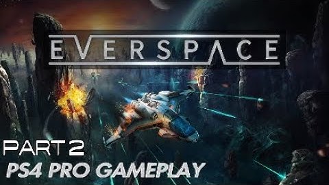 EVERSPACE - PS4 PRO GAMEPLAY - PART 2 - SPACESHIP JUMP GATE