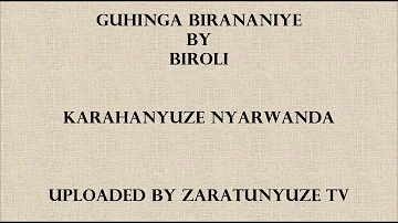 GUHINGA BIRANANIYE BY BIROLI KARAHANYUZE NYARWANDA  SONGS