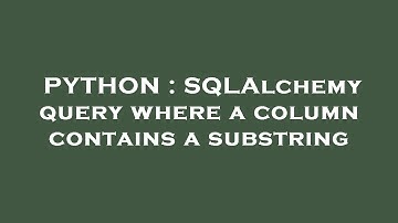 PYTHON : SQLAlchemy query where a column contains a substring