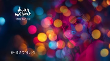 Ashley Wallbridge - Hands Up To the Lights (Feat Brittany Egbert) [Official Lyric Video]