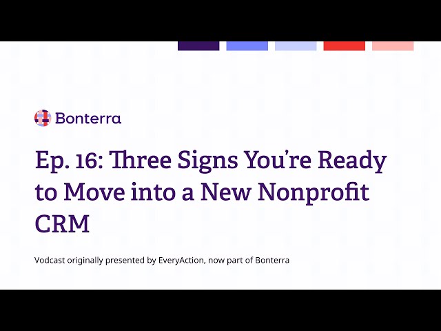 Watch Ep. 16: Three signs you’re ready to move into a new nonprofit CRM on YouTube.