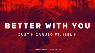 3LAU X Justin Caruso - Better With You (feat. Iselin)