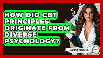 How Did CBT Principles Originate From Diverse Psychology? - Cognitive Therapy Hub