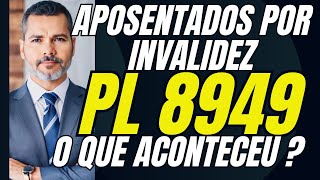 Aposentados Por Invalidez | PL 8949 O Que Aconteceu ?