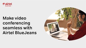 Make video conferencing seamless with Airtel BlueJeans