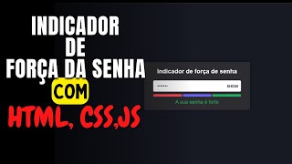 COMO CRIAR UM INDICADOR DE FORÇA DE SENHA - HTML, CSS E JS (PARA INICIANTES)