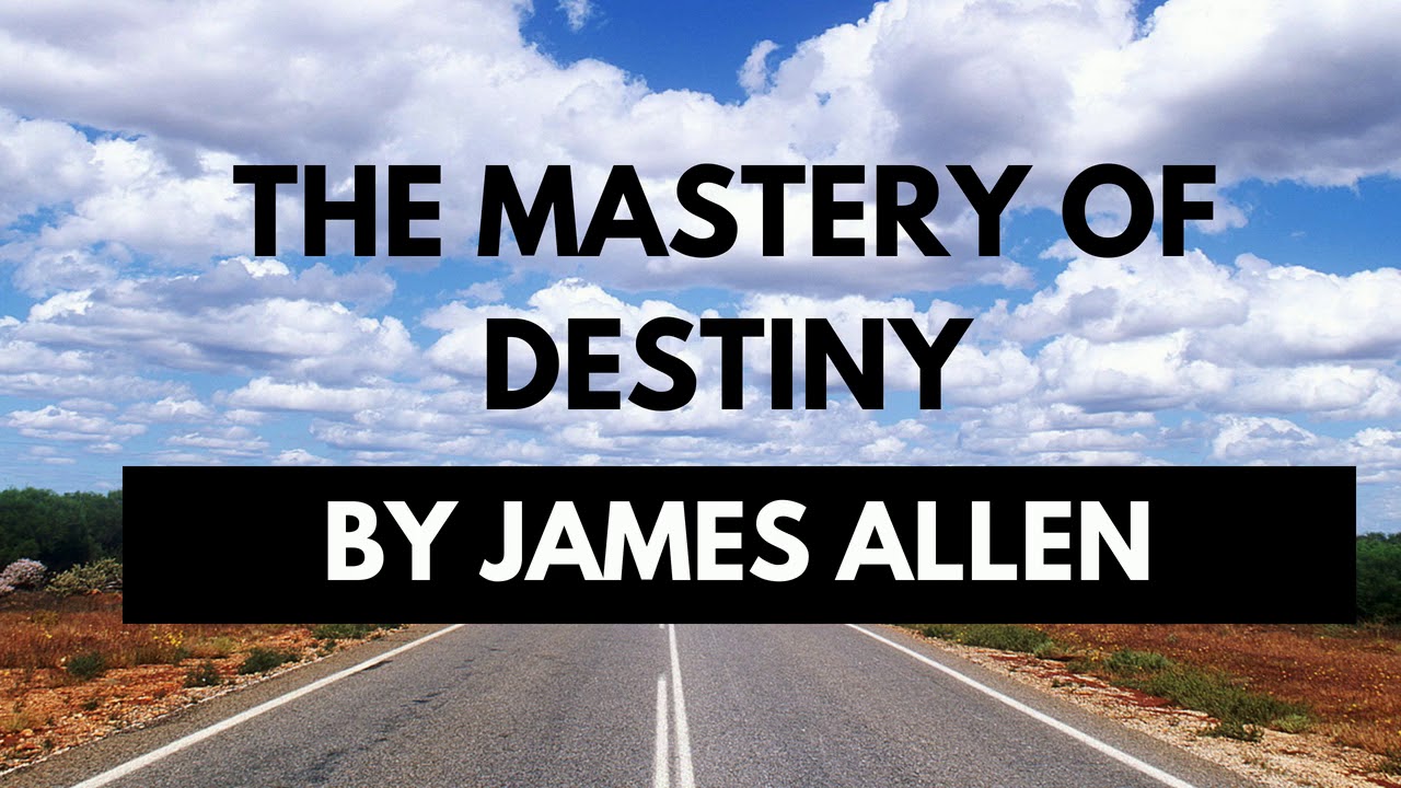 the mastery of destiny the mastery of destiny by james allen complete audiobok the mastery of destiny the mastery of destiny by james allen complete audiobok