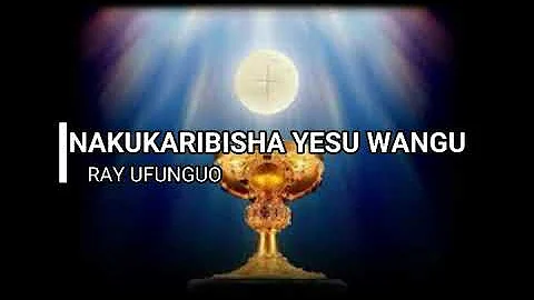 Nakukaribisha Yesu (with lyrics) by Ray Ufunguo