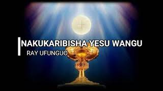 Nakukaribisha Yesu (with lyrics) by Ray Ufunguo