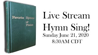 Live Stream Hymn Sing! Sunday Jun 21, 2020 @ 8:30AM CDT