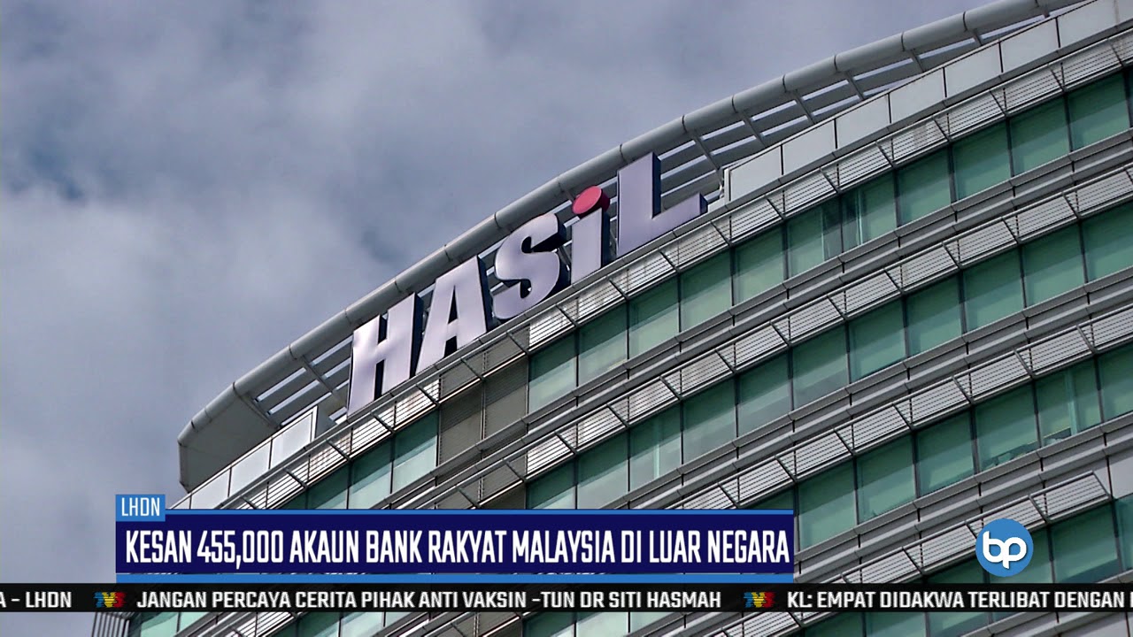 LHDN Kesan 455,000 Akaun Bank Rakyat Malaysia Di Luar ...