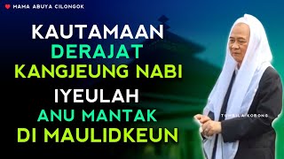 KAUTAMAAN DERAJAT KANGJEUNG NABI MUHAMMAD SAW | ABUYA UCI