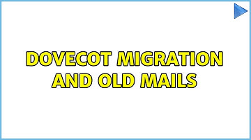 Dovecot Migration and old mails (4 Solutions!!)