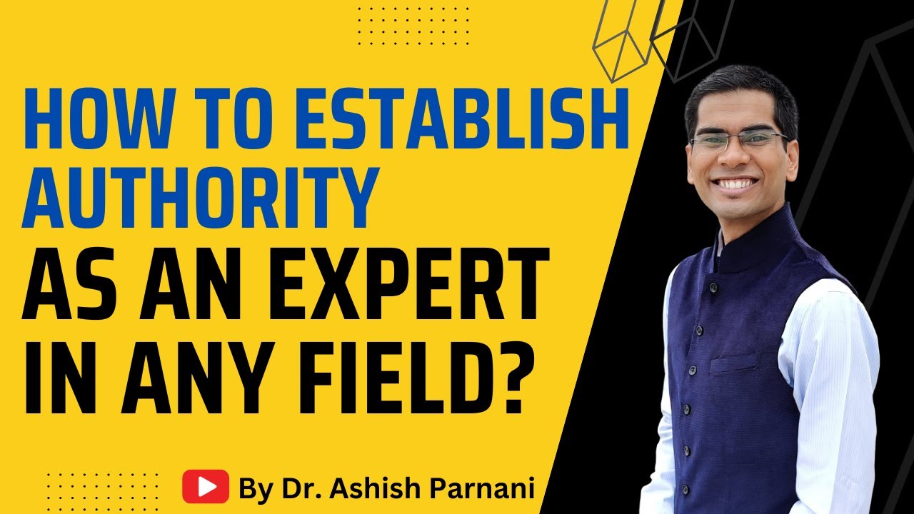 How to Establish Authority as an Expert in any Field? | Dr. Ashish Parnani