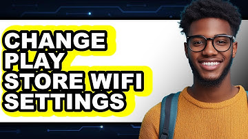 How To Change Play Store Wifi Settings - Full Guide